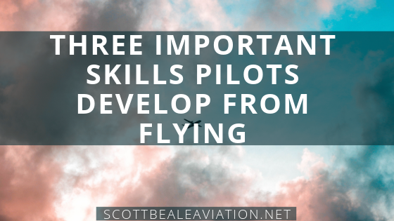 Three Important Skills Pilots Develop From Flying.png